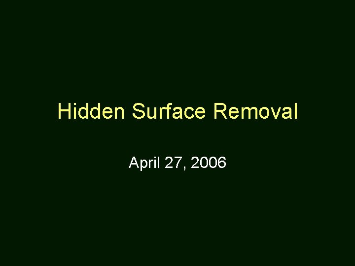 Hidden Surface Removal April 27, 2006 
