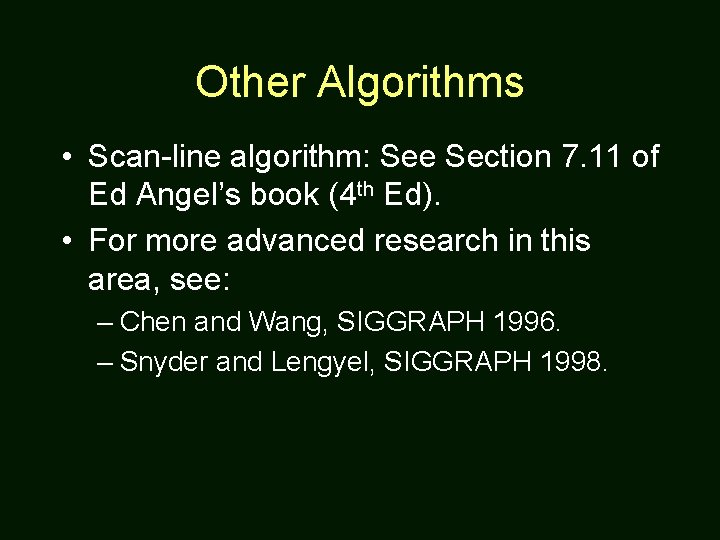 Other Algorithms • Scan-line algorithm: See Section 7. 11 of Ed Angel’s book (4