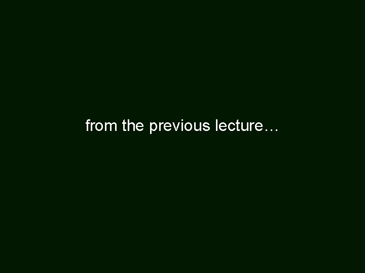 from the previous lecture… 
