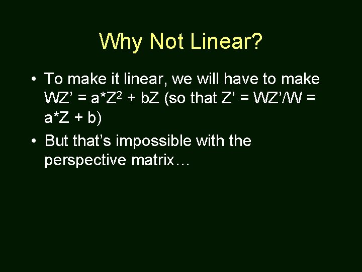 Why Not Linear? • To make it linear, we will have to make WZ’