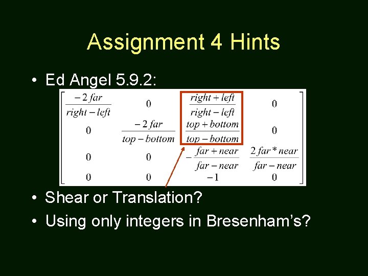 Assignment 4 Hints • Ed Angel 5. 9. 2: • Shear or Translation? •