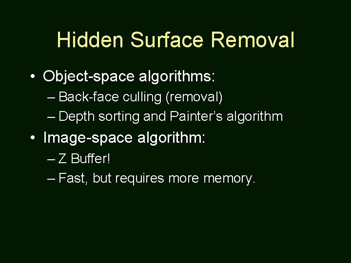 Hidden Surface Removal • Object-space algorithms: – Back-face culling (removal) – Depth sorting and