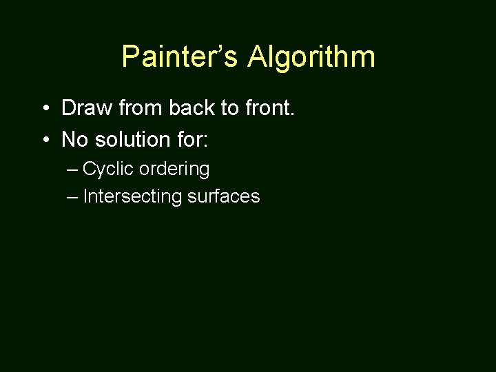 Painter’s Algorithm • Draw from back to front. • No solution for: – Cyclic