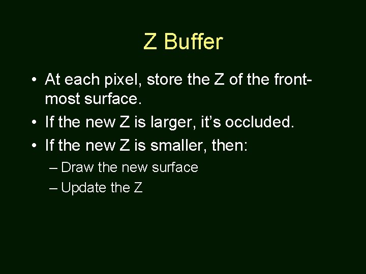 Z Buffer • At each pixel, store the Z of the frontmost surface. •