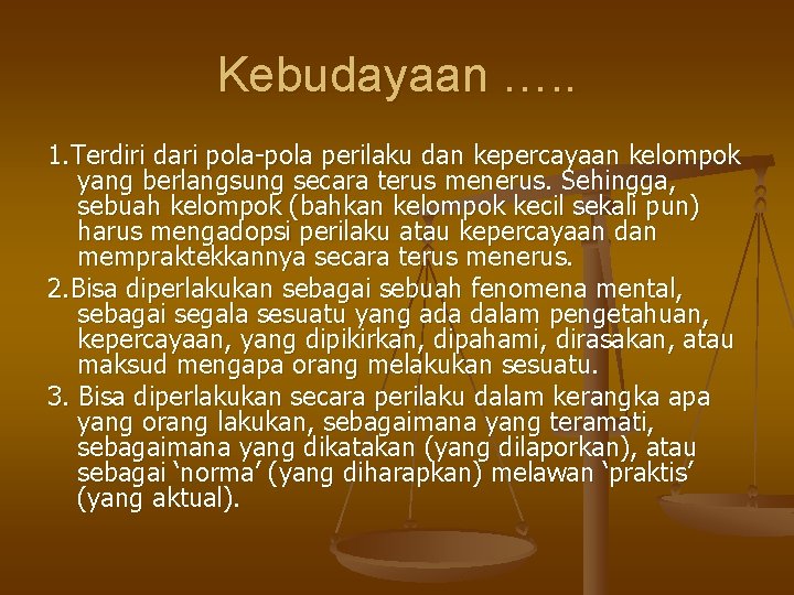 Kebudayaan …. . 1. Terdiri dari pola-pola perilaku dan kepercayaan kelompok yang berlangsung secara