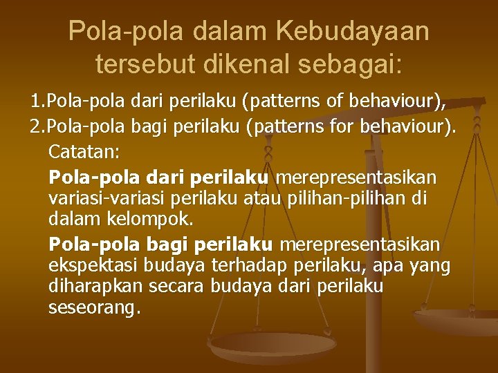 Pola-pola dalam Kebudayaan tersebut dikenal sebagai: 1. Pola-pola dari perilaku (patterns of behaviour), 2.