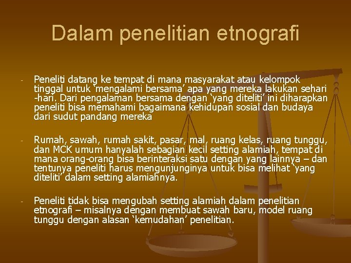 Dalam penelitian etnografi - Peneliti datang ke tempat di mana masyarakat atau kelompok tinggal