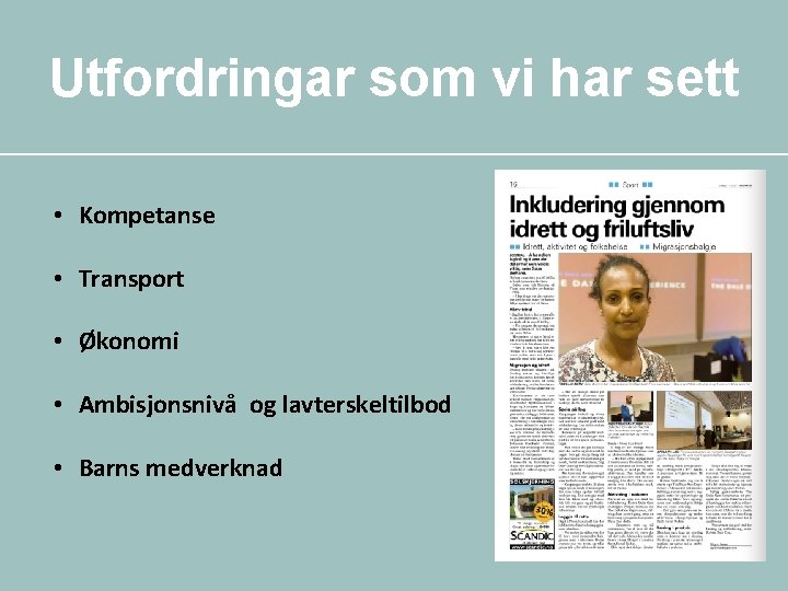 Utfordringar som vi har sett • Kompetanse • Transport • Økonomi • Ambisjonsnivå og