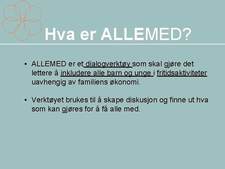 Hva er ALLEMED? • ALLEMED er et dialogverktøy som skal gjøre det lettere å