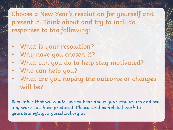 Choose a New Year’s resolution for yourself and present it. Think about and try