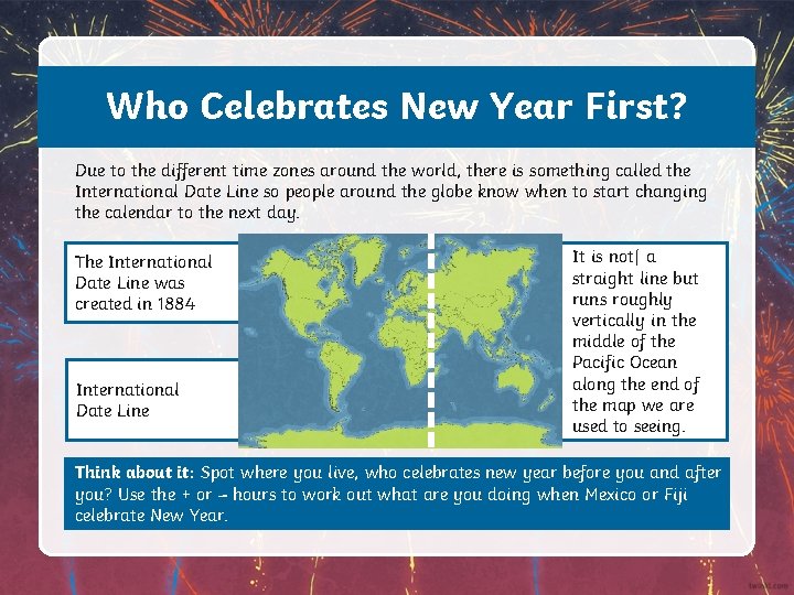 Who Celebrates New Year First? Due to the different time zones around the world,