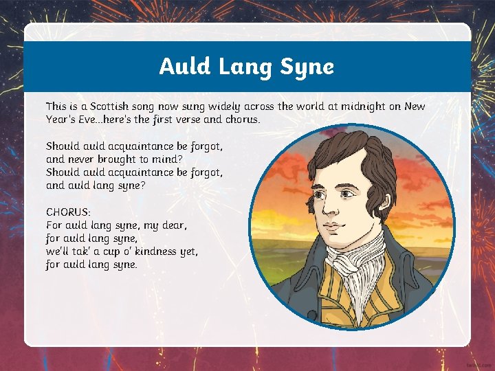 Auld Lang Syne This is a Scottish song now sung widely across the world