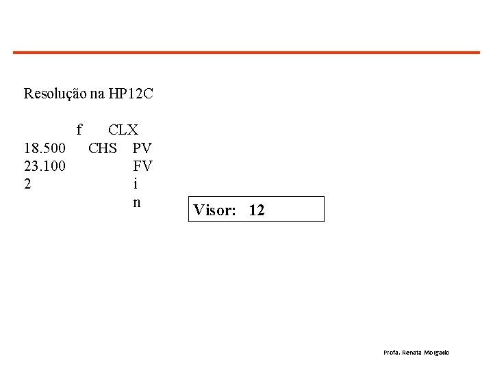 Resolução na HP 12 C f 18. 500 23. 100 2 CLX CHS PV