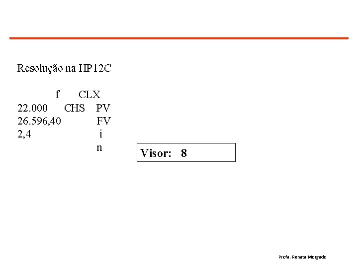 Resolução na HP 12 C f CLX 22. 000 CHS PV 26. 596, 40