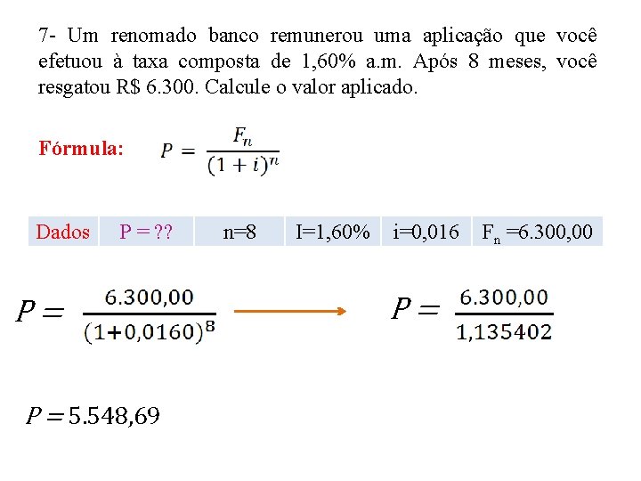 7 - Um renomado banco remunerou uma aplicação que você efetuou à taxa composta