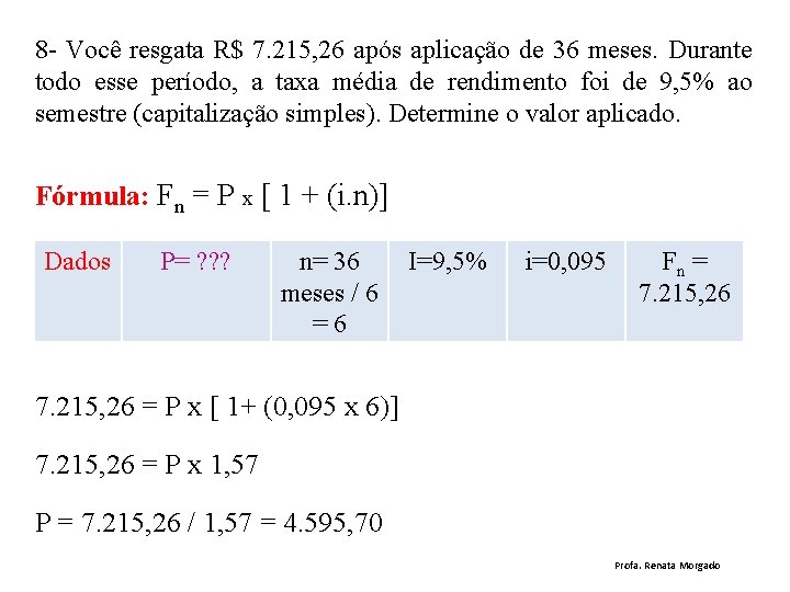 8 - Você resgata R$ 7. 215, 26 após aplicação de 36 meses. Durante