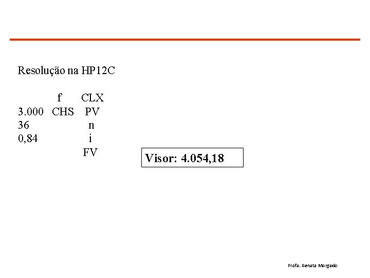 Resolução na HP 12 C f CLX 3. 000 CHS PV 36 n 0,