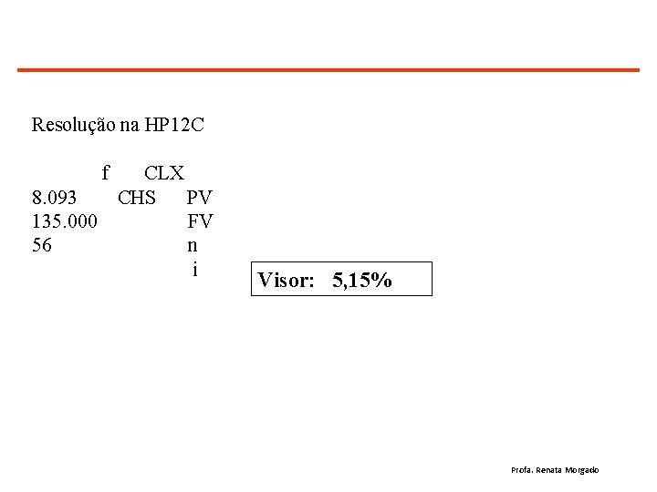 Resolução na HP 12 C f 8. 093 135. 000 56 CLX CHS PV