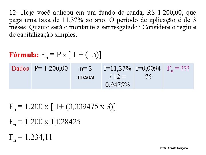 12 - Hoje você aplicou em um fundo de renda, R$ 1. 200, que