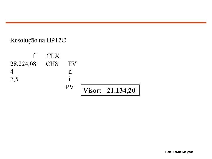 Resolução na HP 12 C f 28. 224, 08 4 7, 5 CLX CHS