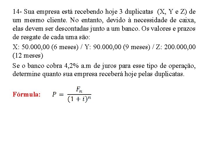 14 - Sua empresa está recebendo hoje 3 duplicatas (X, Y e Z) de