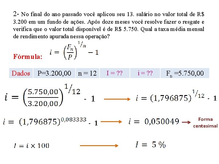 2 - No final do ano passado você aplicou seu 13. salário no valor