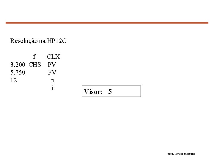 Resolução na HP 12 C f CLX 3. 200 CHS PV 5. 750 FV