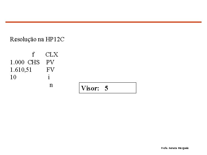 Resolução na HP 12 C f CLX 1. 000 CHS PV 1. 610, 51