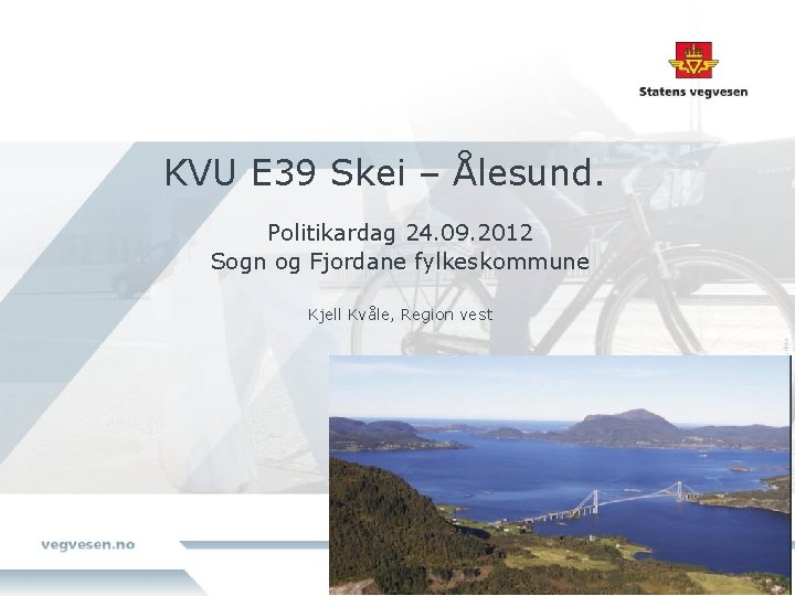 KVU E 39 Skei – Ålesund. Politikardag 24. 09. 2012 Sogn og Fjordane fylkeskommune