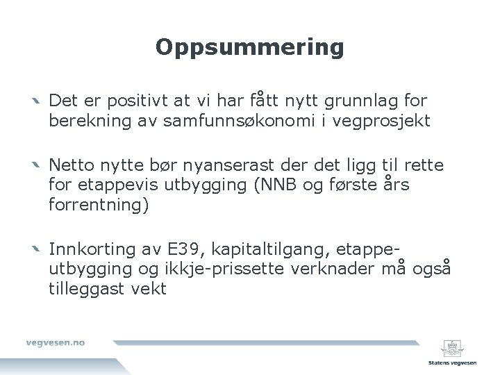 Oppsummering Det er positivt at vi har fått nytt grunnlag for berekning av samfunnsøkonomi