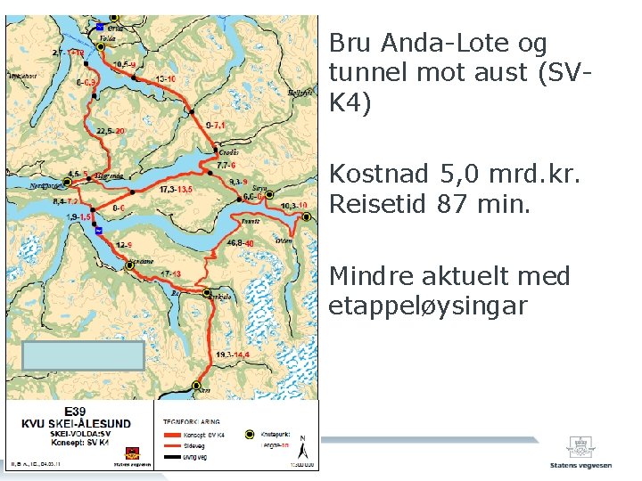 Bru Anda-Lote og tunnel mot aust (SVK 4) Kostnad 5, 0 mrd. kr. Reisetid