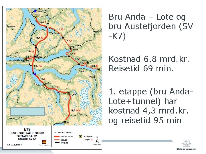 Bru Anda – Lote og bru Austefjorden (SV -K 7) Kostnad 6, 8 mrd.