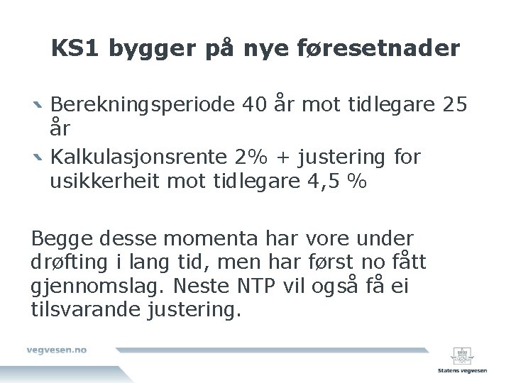 KS 1 bygger på nye føresetnader Berekningsperiode 40 år mot tidlegare 25 år Kalkulasjonsrente