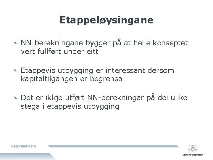 Etappeløysingane NN-berekningane bygger på at heile konseptet vert fullført under eitt Etappevis utbygging er