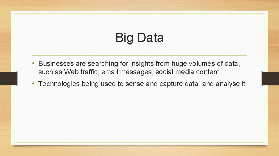 Big Data • Businesses are searching for insights from huge volumes of data, such