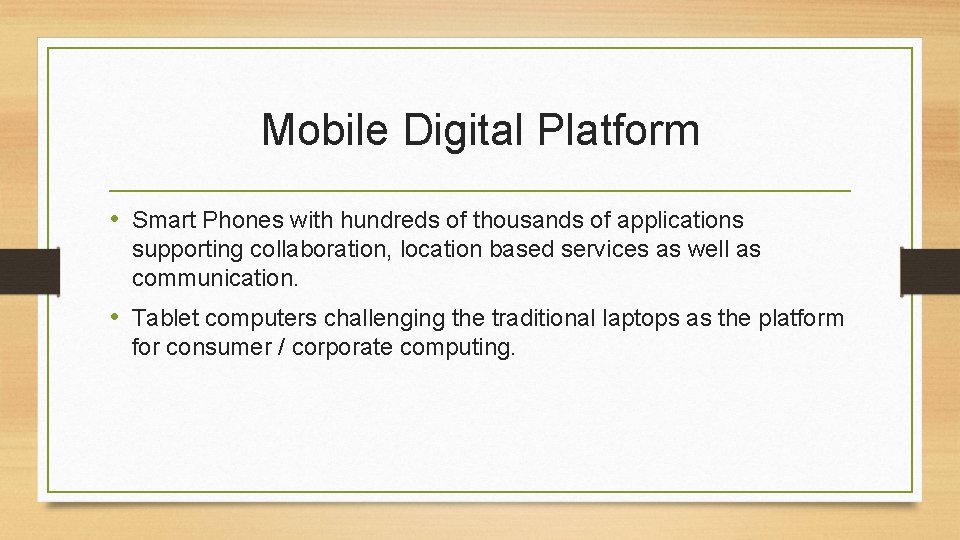 Mobile Digital Platform • Smart Phones with hundreds of thousands of applications supporting collaboration,