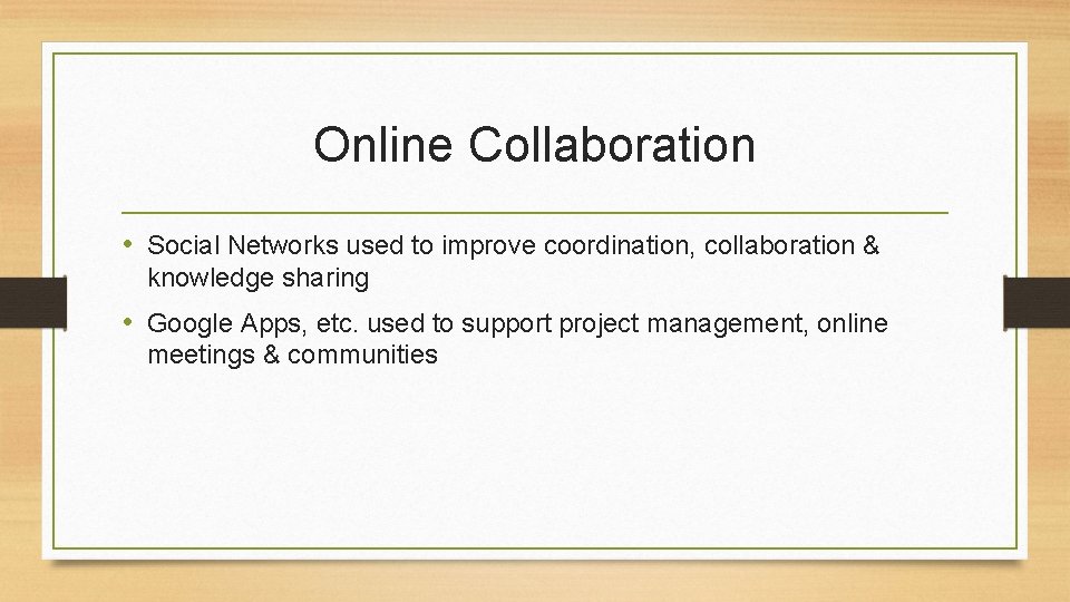 Online Collaboration • Social Networks used to improve coordination, collaboration & knowledge sharing •