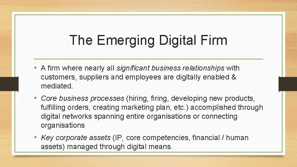 The Emerging Digital Firm • A firm where nearly all significant business relationships with
