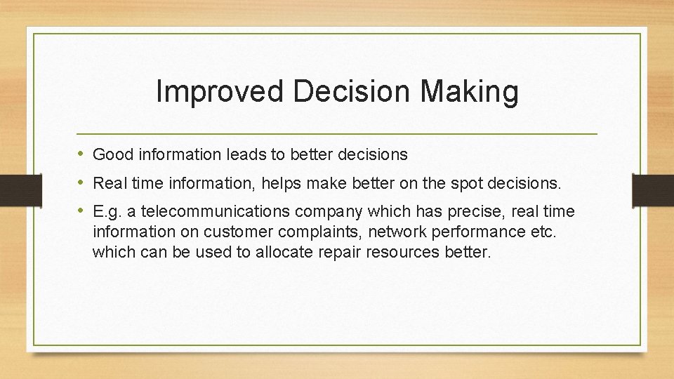 Improved Decision Making • Good information leads to better decisions • Real time information,