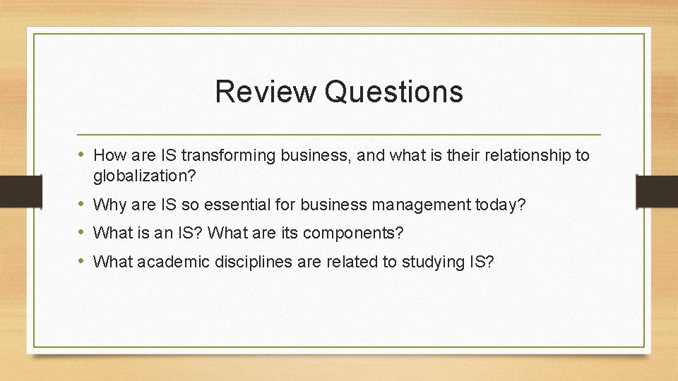 Review Questions • How are IS transforming business, and what is their relationship to