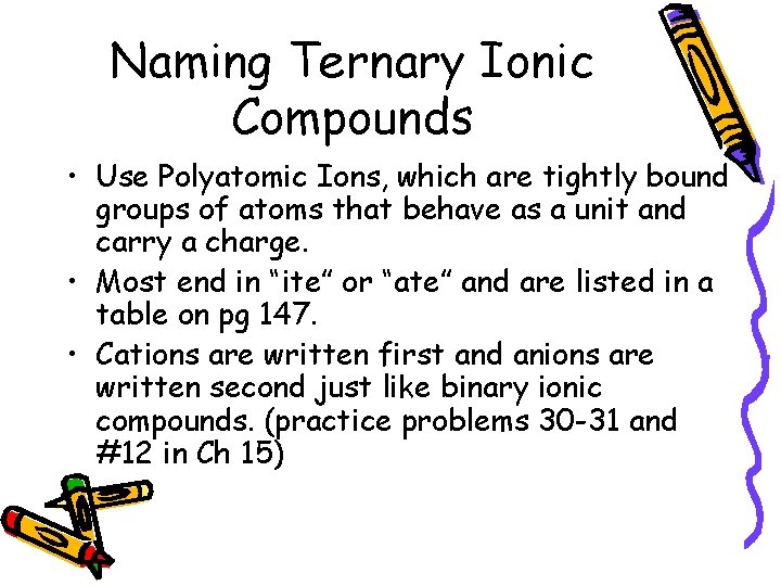 Naming Ternary Ionic Compounds • Use Polyatomic Ions, which are tightly bound groups of