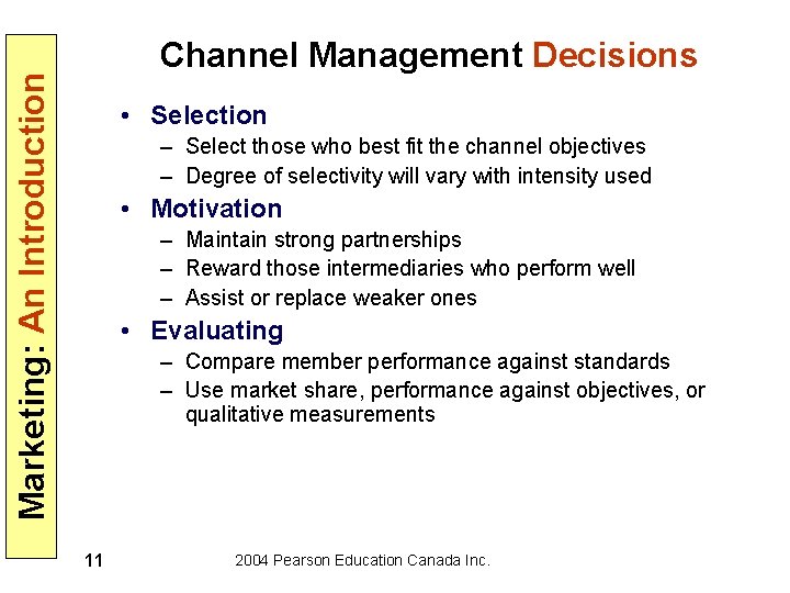 Marketing: An Introduction Channel Management Decisions • Selection – Select those who best fit