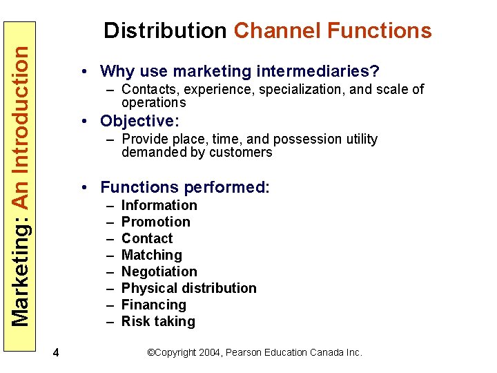 Marketing: An Introduction Distribution Channel Functions • Why use marketing intermediaries? – Contacts, experience,