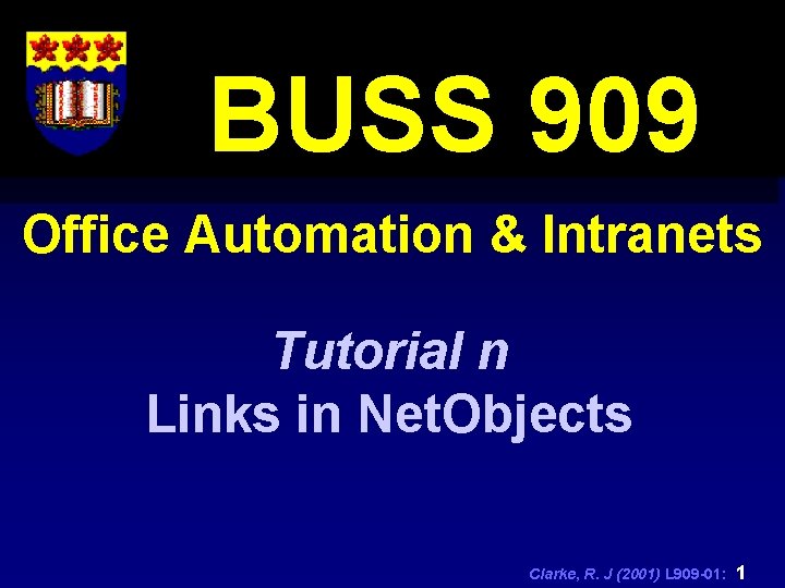 BUSS 909 Office Automation & Intranets Tutorial n Links in Net. Objects Clarke, R.