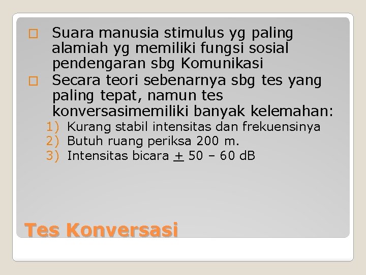 Suara manusia stimulus yg paling alamiah yg memiliki fungsi sosial pendengaran sbg Komunikasi �