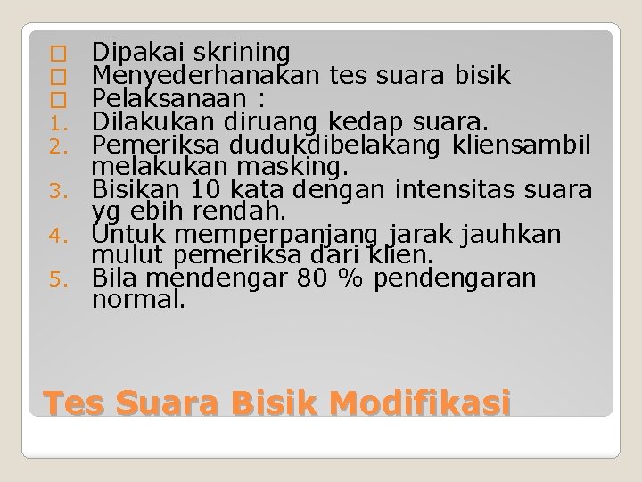 Dipakai skrining Menyederhanakan tes suara bisik Pelaksanaan : Dilakukan diruang kedap suara. Pemeriksa dudukdibelakang