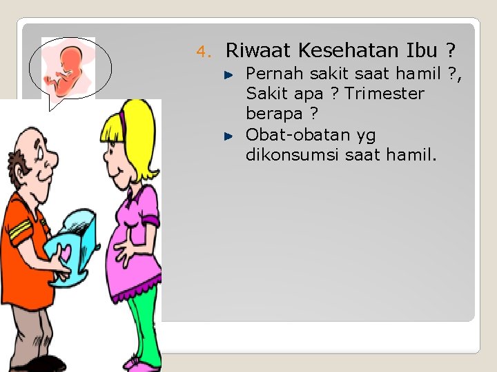 4. Riwaat Kesehatan Ibu ? Pernah sakit saat hamil ? , Sakit apa ?