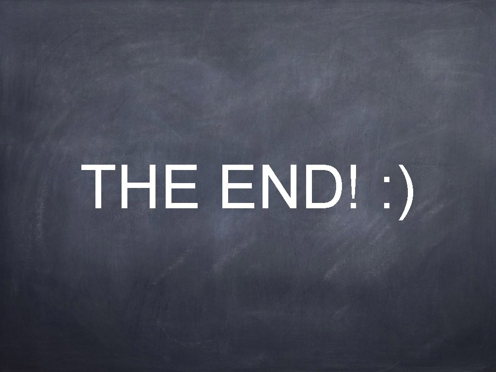 THE END! : ) 