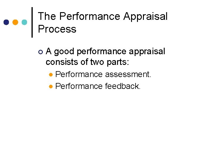 The Performance Appraisal Process ¢ A good performance appraisal consists of two parts: Performance