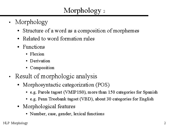 Morphology 2 • Morphology • Structure of a word as a composition of morphemes